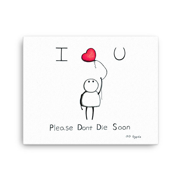 Please Don't Die Soon - Canvas Print